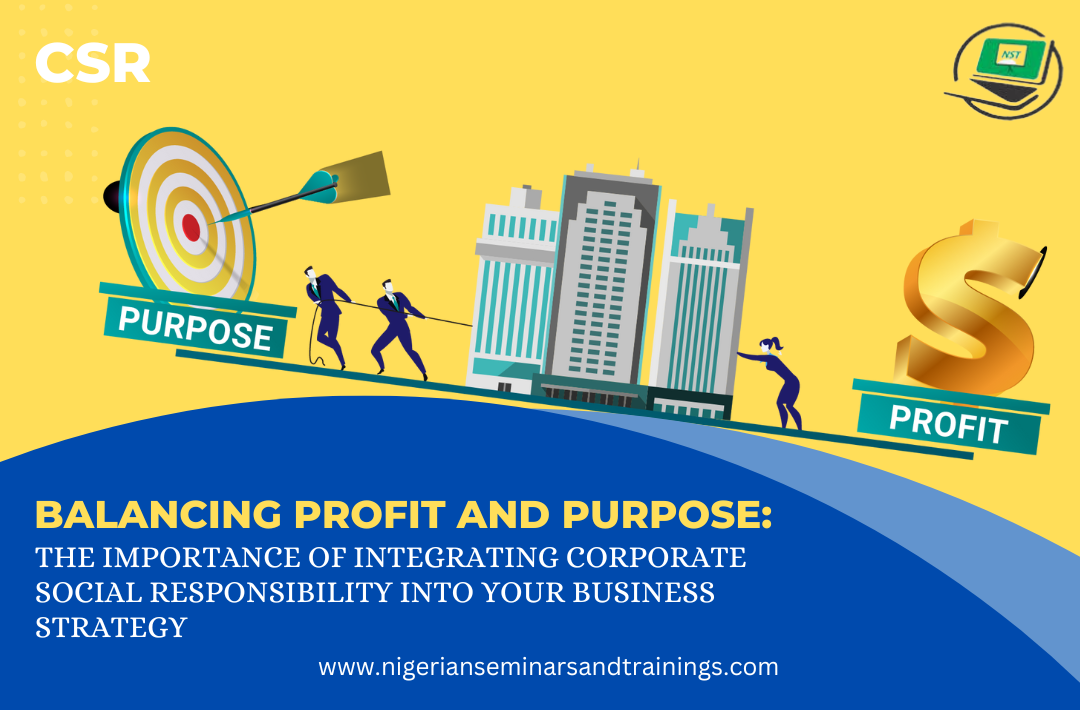 Balancing Profit and Purpose: The Importance of Integrating Corporate Social Responsibility into Your Business Strategy
