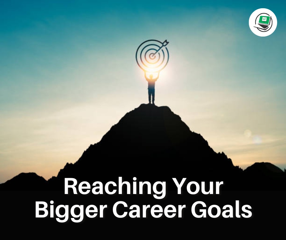 Reaching Your Bigger Career Goals