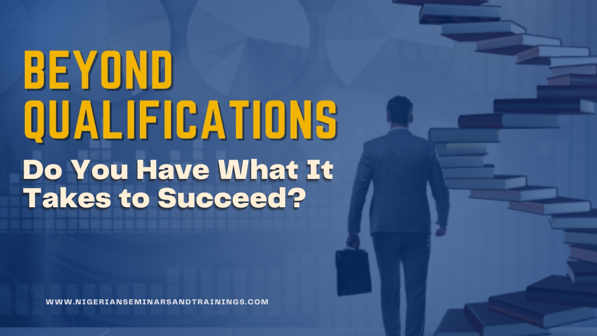 Beyond Qualifications - Do You Have What It Takes to Succeed?
