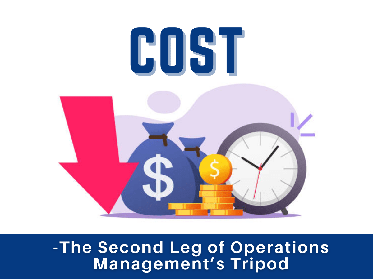 Cost - The Second Leg of Operations Management’s Tripod