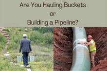 Are You Hauling Buckets or Building a Pipeline? 