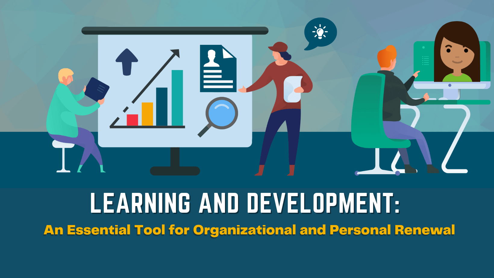 Learning and Development - An Essential Tool for Organizational and Personal Renewal