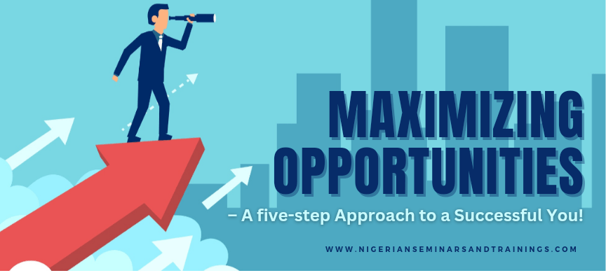 Maximizing Opportunities – A Five-Step Approach to a Successful You!