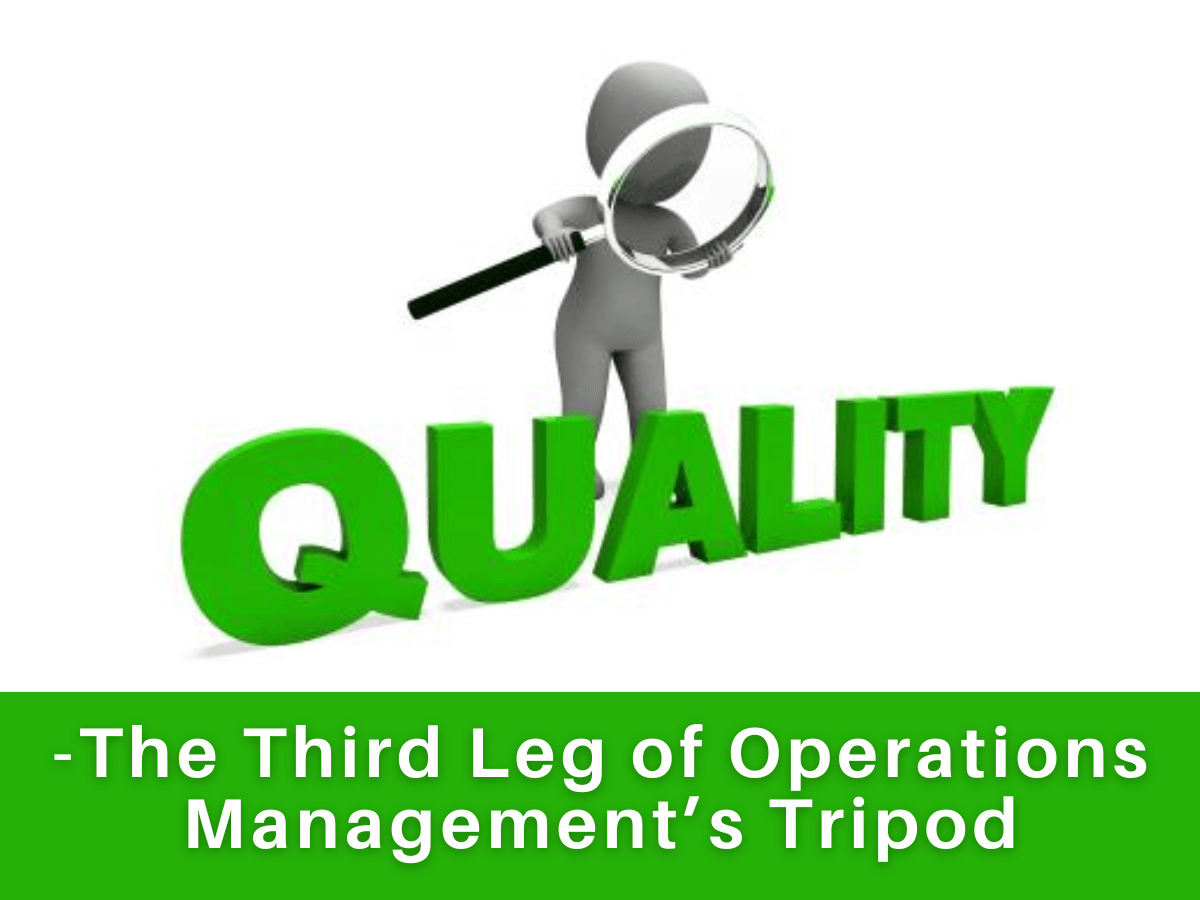 Quality - The Third Leg of Operations Management’s Tripod